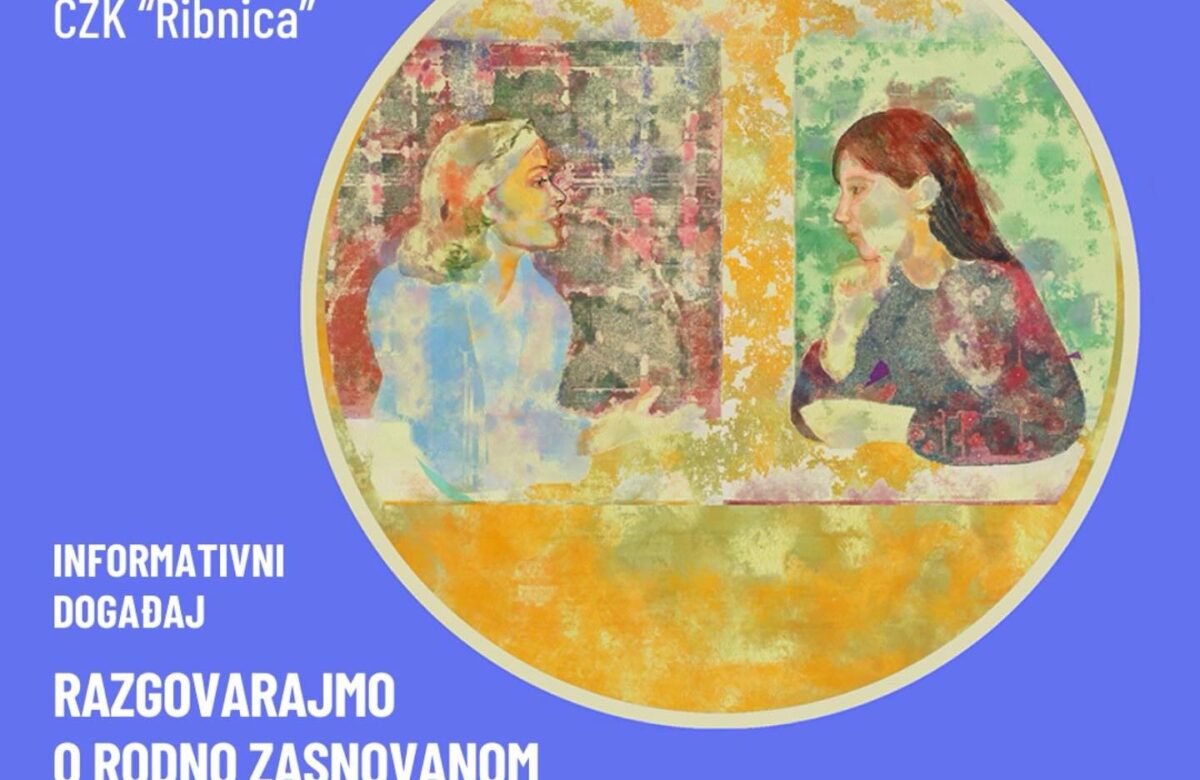 Informativni događaj: RAZGOVARAJMO O RODNO ZASNOVANOM NASILJU – ULOGA INSTITUCIJA I ZAJEDNICE U PREVENCIJI