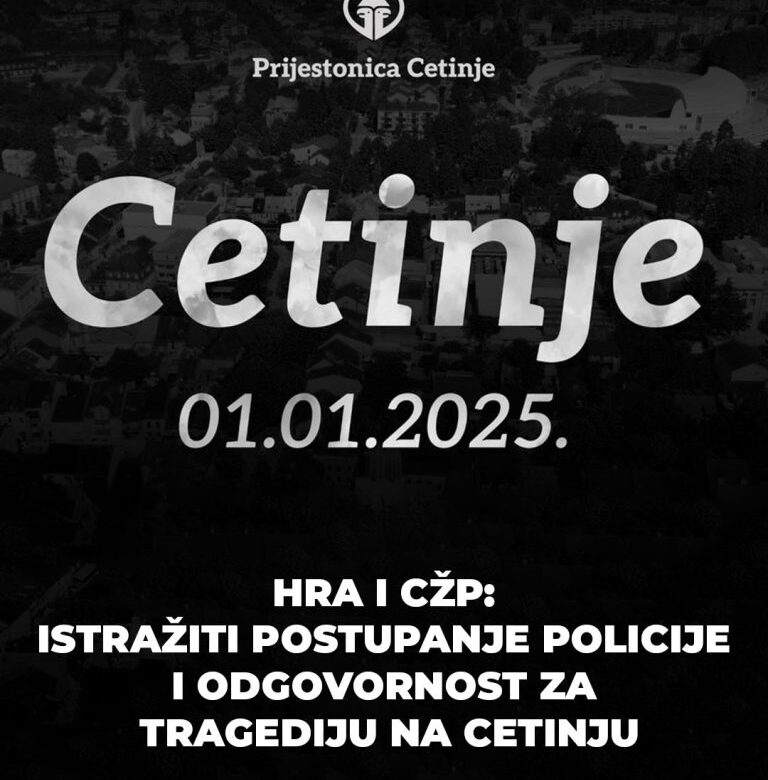 HRA i CŽP: Istražiti postupanje policije i odgovornost za tragediju na Cetinju