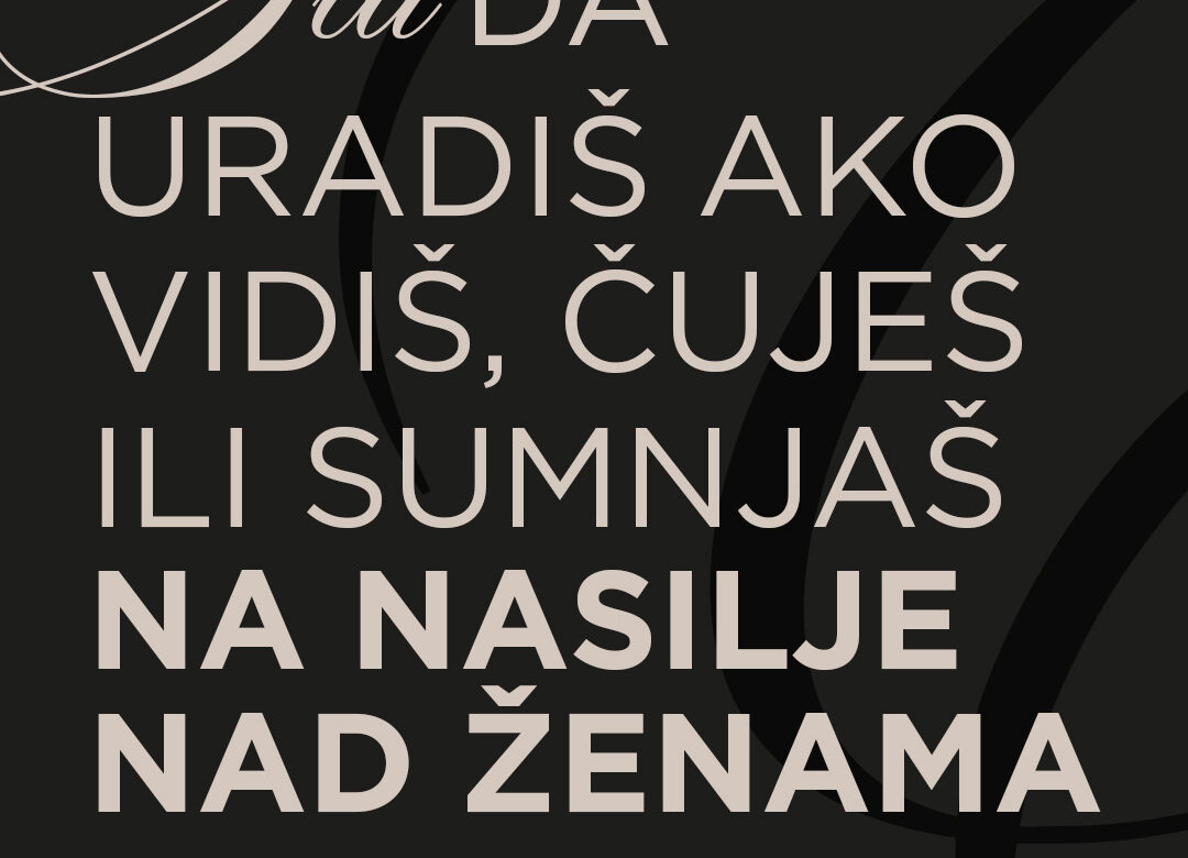 Šta da uradiš ako vidiš, čuješ ili sumnjaš na nasilje nad ženama?